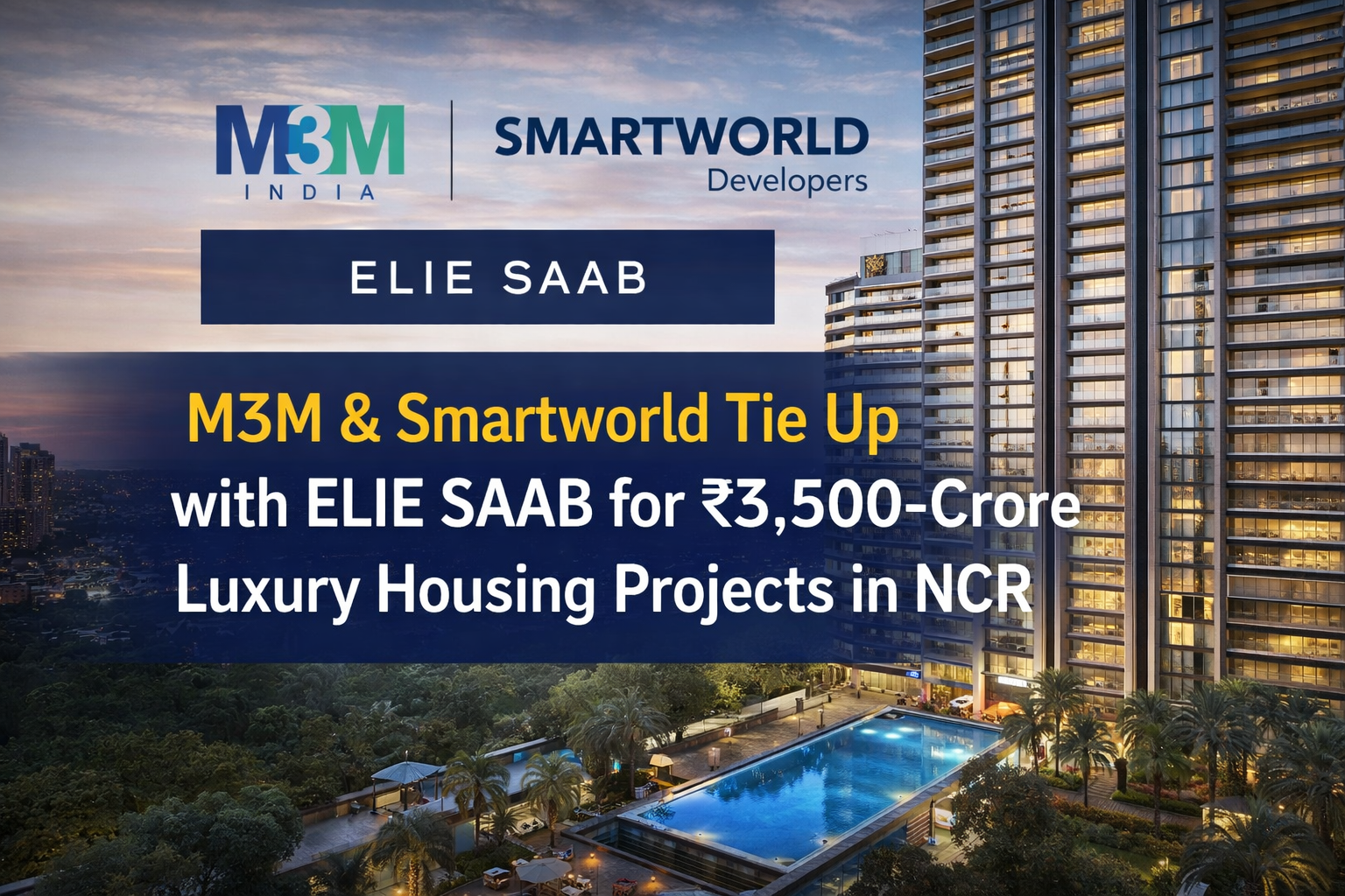M3M & Smartworld Tie Up With ELIE SAAB for ₹3,500 Cr Luxury Homes in NCR
